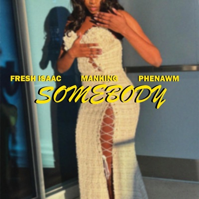 Somebody (feat. Fresh Isaac & Manking) - Single