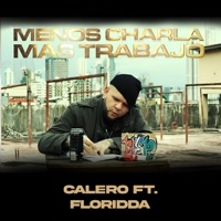 Menos Charla Mas Trabajo (feat. Floridda) - Single - Calero