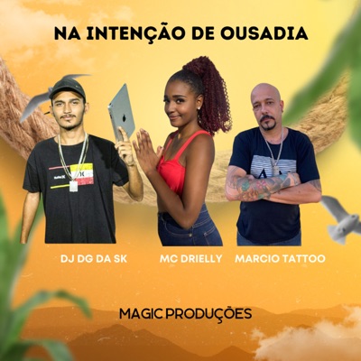 Na Intenção de Ousadia (feat. Dj Dg Da Sk & Marcio tattoo) - Single
