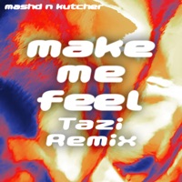 MAKE ME FEEL (Tazi Remix) - Single - Mashd N Kutcher