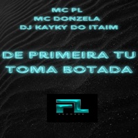 De Primeira Tu Toma Botada - Single - mc pl alves, MC Donzela & Dj kayky do itaim