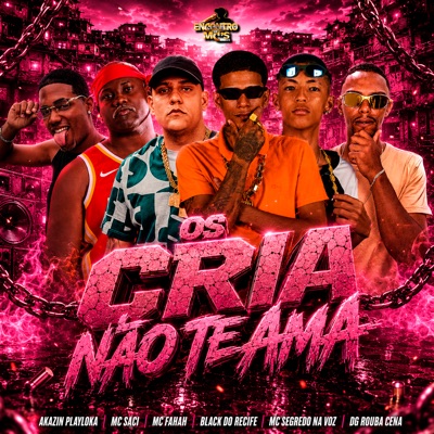 Os Cria Não Te Ama (feat. Mc Saci & MC Fahah) - Single