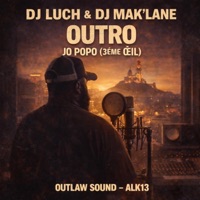OUTRO (MIXTAPES OUTLAW SOUND (AL'K13) (feat. JO POPO (3ÈME OEIL)) - Single - DJ Luch & DJ MAK'LANE