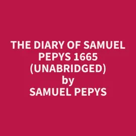 The Diary of Samuel Pepys 1665 (Unabridged)