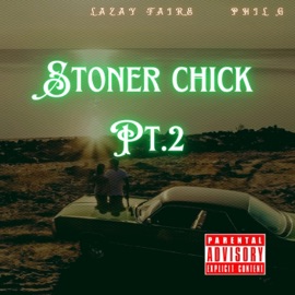 Stoner Chick Pt. 2 (feat. Phil G) LaZay Faire