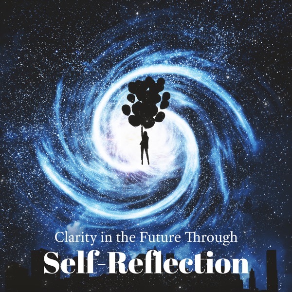 Clarity in the Future Through Self - Reflection