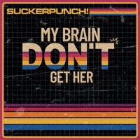MY BRAIN DON'T GET HER