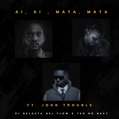Song - Ai, Ai, Mata, Mata (feat. John Trouble) - DJ Nelasta Nel Flow & Teo No Beat