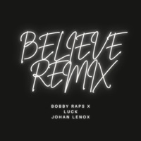 Believe (Bobby Raps Remix) - Single - Luck, Bobby Raps & johan lenox