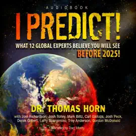 I Predict: What 12 Global Experts Believe You Will See Before 2025! (Unabridged)