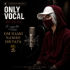 Om Namo Namah Shivaya (A Cappella Reprise) - AJ PROFESSOR new Single