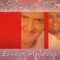 Tu Me Tramas (Remix) - Single - Ernesto Mendoza