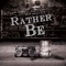 RATHER BE - Gorillaworld Music lyrics