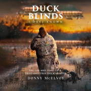 Duck Blinds I Have Known: The Life and Times of a Tried and True Duck Hunter (Unabridged)