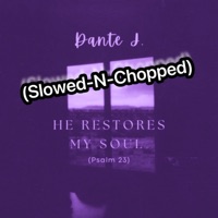 Restore My Soul (Slowed-N-Chopped) - Single - Dante J.