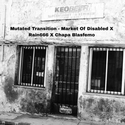 Mutated Transition (feat. Market of Disabled & Chapa Blasfemo) - Single