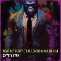 Dont Get Confy (feat. LEGEND & Killah-Jus) - Single - shysty syph