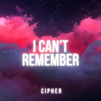 I Can't Remember - Single - Cipher 52