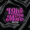 I Give You More
