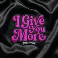 I Give You More