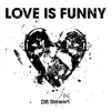 DB Stewart - Love is Funny