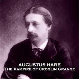 The Vampire of Croglin Grange: From their pens to your ears, genius in every story