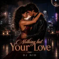 Nothing but Your Love — DJ NID