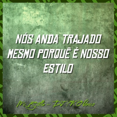 Nós Anda Trajado Mesmo Porquê É Nosso Estilo - Single