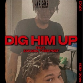 DIG HIM UP (feat. Zakaria, Thee Poet) KPX3