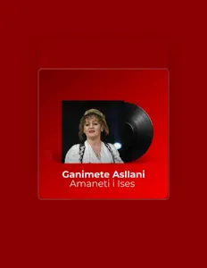 收听 Ganimete Asllani、观看音乐视频、阅读小传、查看巡演日期等 ！