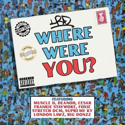 Where Were You? (feat. Muscle D, Deanoh, Cesar, Frankie Staywoke, Foxie, Stretch DCM, Supreme Ky, London Lawz & Big Donzz) - Single