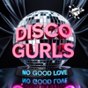 No Good Love (Extended Mix) - Disco Gurls new Single
