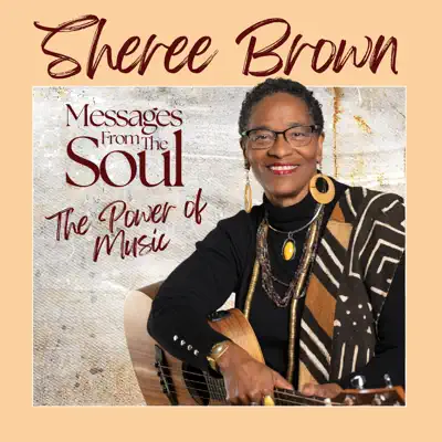 Sheree Brown adlı sanatçının Messages From The Soul...The Power Of Music albümünü dinle