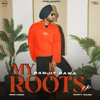MY ROOTS — RANJIT BAWA