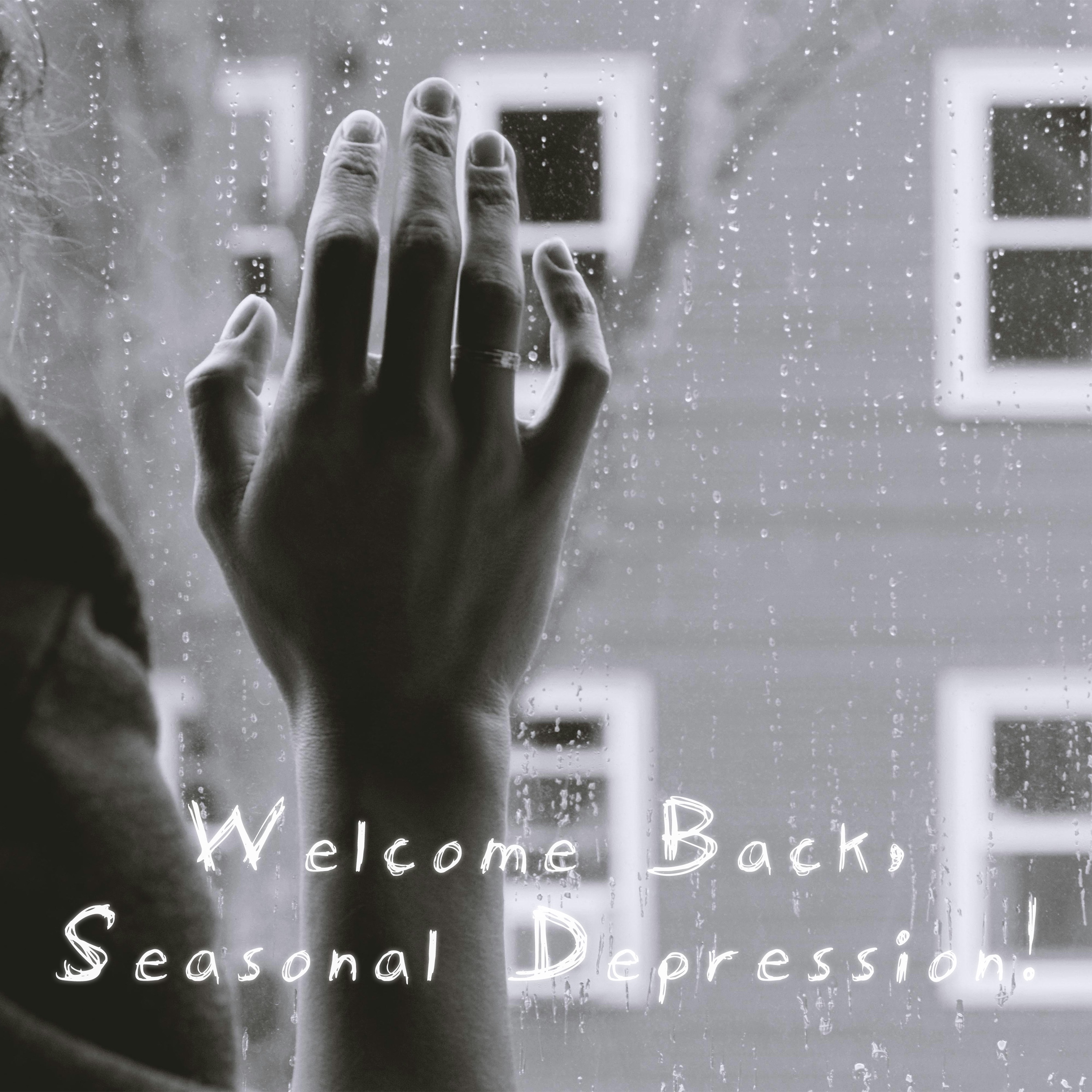 Welcome Back, Seasonal Depression!