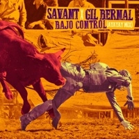 Bajo Control (feat. Gil Bernal) [AYAYAY Mix] - Single - Savant