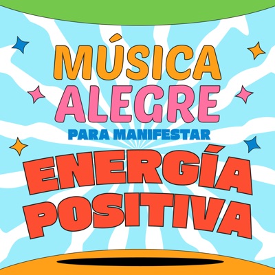 Música Alegre Para Manifestar Energía Positiva