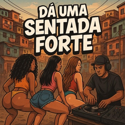 Da Uma Sentada Forte (feat. DJ 2K DO TAQUARIL) - Single