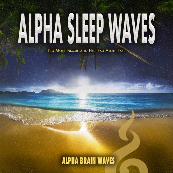 Alpha Sleep Waves: No More Insomnia to Help Fall Asleep Fast
