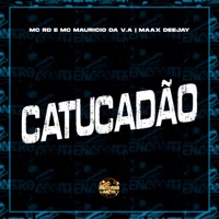 Catucadão - Single - Mc Rd, MC MAURICIO DA V.I & Maax Deejay
