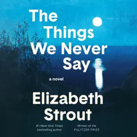 The Things We Never Say: A Novel (Unabridged)