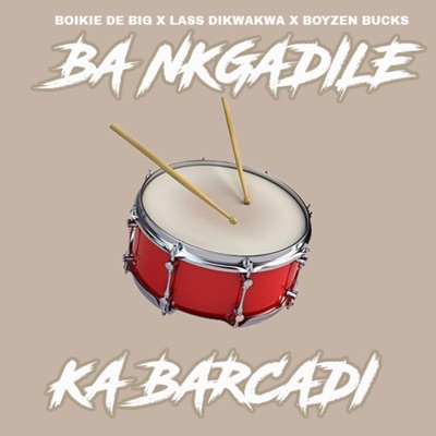 Ba Nkgadile Ka Barcadi (feat. Lass Dikwakwa) - Single