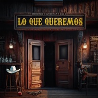 Lo Que Queremos - Single - Benancio, Juvee Mx & Ese 1