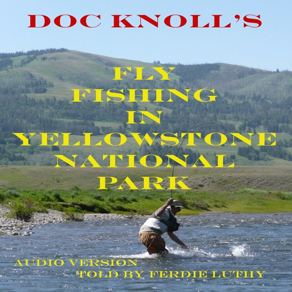 Fly Fishing in Yellowstone National Park (Unabridged)
