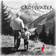 Grossvater - Bärgjodler Entlebuch