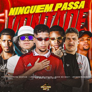 Ninguém Passa Vontade (feat. Luanzinho do Recife, MC Nito, Encontro de MC's & EO Ben 10)