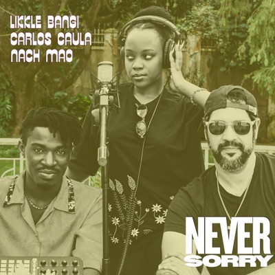 Never Sorry (feat. Likkle Bangi & Nach Mao) - Single