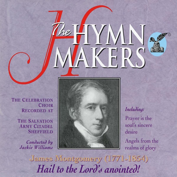 The Hymn Makers: James Montgomery (Hail to the Lord's Anointed)