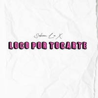 Loco Por Tocarte (feat. MiyaggyProd & WNU Music) - Single - Sahian La X