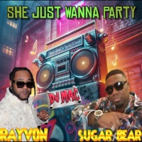 She Just Wanna Party (feat. DJ Mac) - Single - Sugar Bear & Rayvon